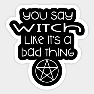 You Say Witch Like it's a Bad Thing Cheeky Witch Sticker